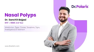 ENT - Nasal Polyps | Introduction, Types, Causes, Symptoms, Signs, etc. | MBBS 3rd Year