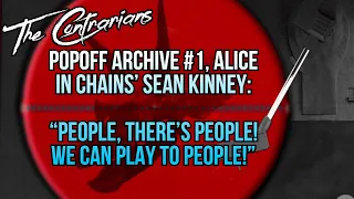 Popoff Archive #1, Alice in Chains’ Sean Kinney: “People, there’s people! We can play to people!”