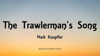 Mark Knopfler - The Trawlerman's Song (Lyrics) - Shangri-La (2004)