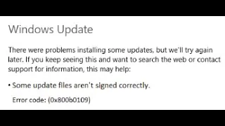 Код ошибки 0x800b0109 – Некоторые файлы обновлений подписаны неправильно.