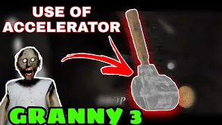 How To Find and use accelerator in granny 3 | Accelerator use in granny 3