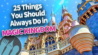 25 Things You Should ALWAYS Do in Magic Kingdom