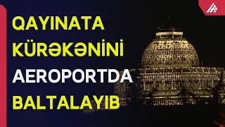 Qayınatasının baltaladığı kürəkən xəstəxanaya yerləşdirilib - APA TV