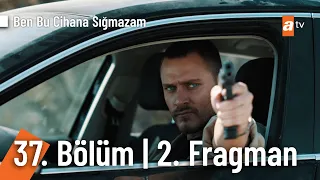 Ben Bu Cihana Sığmazam 37. Bölüm 2. Fragmanı | "Yedi düvel birlikte olun" @BenBuCihanaTV