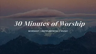 30 Minutes Of Worship | Soaking Worship Music Into Heavenly Sounds // Instrumental Soaking Worship