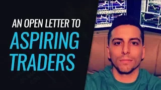 An Open Letter to Aspiring Traders - With Dante