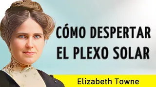 CÓMO DESPERTAR EL PLEXO SOLAR - Elizabeth Towne - AUDIOLIBRO