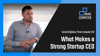 What Makes a Strong Startup CEO? Tips for CEOs & Leaders by Prime Computer CEO, Sacha Ghiglione