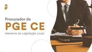 Procurador da PGE CE - Intensivo de Legislação Local: Direito Previdenciário