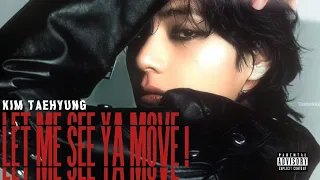 LET ME SEE YA MOVE ! - Kim taehyung FMV