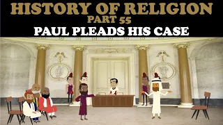 HISTORY OF RELIGION (Part 55): PAUL PLEADS HIS CASE