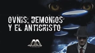 OVNIS, DEMONIOS Y EL ANTICRISTO