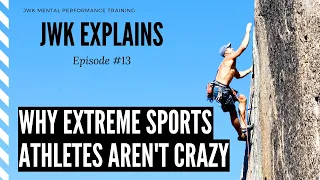 Why Extreme Sport Athletes Aren't Crazy | JWK Explains #13