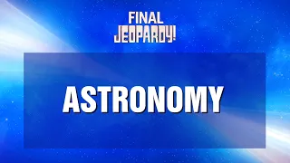 Astronomy | Final Jeopardy! | JEOPARDY!
