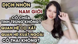 Dịch Nhờn Nam Giới Có Chứa Tinh Trùng Không? Quan Hệ Cọ Xát Có Thai Không? Thanh Hương Official