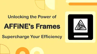 How to Use AFFiNE's Frame to Increase Productivity and Unleash Creativity?