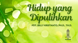 Hidup yang Dipulihkan - Pdt  Billy Kristanto | GRII KG