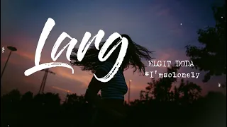 Larg - ELGIT DODA - 1hour - Tiktok [Engsub+Vietsub+Lyrics]