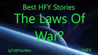 Best HFY Reddit Stories: The Laws Of War?