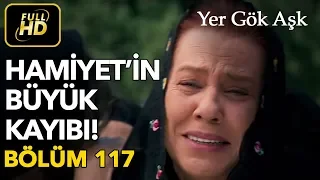 Yer Gök Aşk 117. Bölüm / Full HD (Tek Parça) - Hamiyet'in Büyük Kaybı