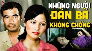 Những Người Đàn Bà Không Chồng | Phim Lẻ Việt Nam Xưa Hay Nhất