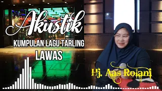 Full lagu Pilihan Akustil lagu tarling lawas_Hj. Aas Rolani, cocok buat teman kerja