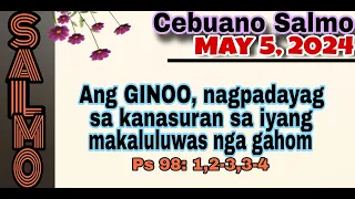 MAY 5, 2024- CEBUANO SALMO- ANG GINOO, NAGPADAYAG SA KANASURAN SA IYANG MAKALULUWAS NGA GAHOM.