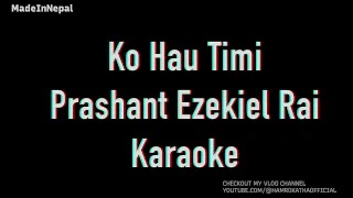 Ko Hau Timi | PRASHANT EZEKIEL RAI | Made In Nepal Karaoke