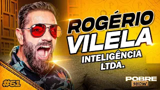 ROGÉRIO VILELA - INTELIGÊNCIA LIMITADA - Pobre Show #61