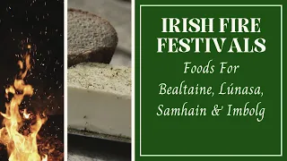 Irish Fire Festivals | Foods for Bealtaine, Lúnasa, Samhain & Imbolc (an ancient poem)