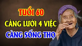 Tuổi 60 Càng LƯỜI 4 Việc Này Càng SỐNG THỌ | NGẪM CUỘC SỐNG