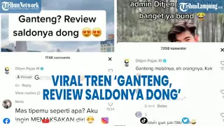 Viral Tren ‘Ganteng, Review Saldonya Dong’, Komentar Ditjen Pajak Jadi Sorotan