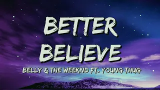 Belly & The Weeknd - "Better Believe” (Lyrics) ft. Young Thug