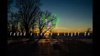 MASHUP ~ LEAVE A LIGHT ON x FADED | Alan Walker & Tom Walker