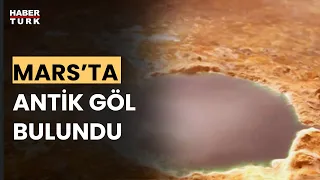 Mars'ta antik göl varlığı doğrulandı!