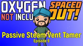 Passive Steam Vent Tamer and more | ONI Spaced Out | Dupe Only Power Ep 9