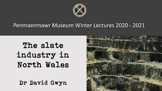 The slate industry in North Wales - Dr David Gwyn