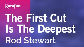 The First Cut Is The Deepest - Rod Stewart | Karaoke Version | KaraFun