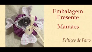 EMBALAGEM PRESENTE MAMÃES - Programa Feitiços com Mara Couto - 03/05/2021