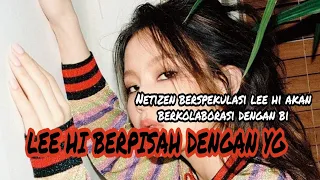 LEE HI KELUAR DARI YG , NETIZEN BERSPEKULASI DIA AKAN BERKOLABORASI DENGAN B.I