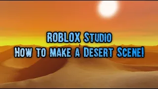 How to make a Desert Scene! | ROBLOX Studio