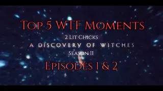 Top 5 WTF Moments in A Discovery of Witches Season 2 (so far)