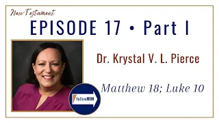 Mathew 18; Luke 10 Part 1 • Dr. Krystal Pierce • Apr. 17 - Apr. 23 • Come Follow Me