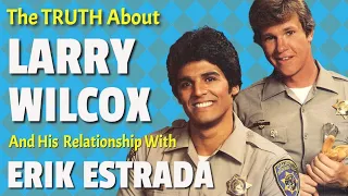 The Truth about Larry Wilcox and Erik Estrada from TV's "CHiPs"