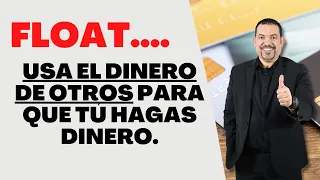 Float.... Usa el dinero de otros para que tú hagas dinero.