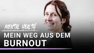 Mein Weg aus dem Burnout | Mental Health