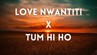 Love Nwantiti x Tum Hi Ho (Zae Han Yasser Edit) - Arijit Singh, Mithoon, Ckay, Joeboy, Kuami Eugene