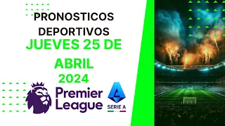 ⚽✅PRONOSTICOS DEPORTIVOS JUEVES 25 DE ABRIL DE 2024 PREMIER LEAGUE SERIE A PREDICCIONES DEPORTIVAS