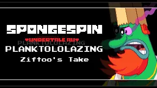 Spongespin (Undertale AU) PLANKTOLOLAZING (Ziftoo's Take) [REUPLOADED]