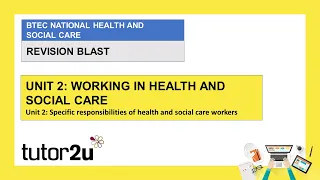 BTEC Health & Social Care Unit 2 - Specific Responsibilities of Health & Social Care Workers